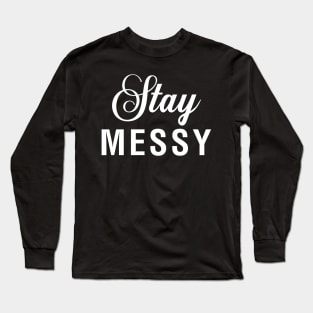 Stay Messy Long Sleeve T-Shirt